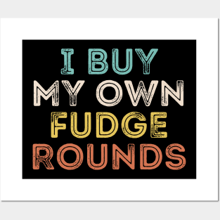 I Buy My Own Fudge Rounds Posters and Art
